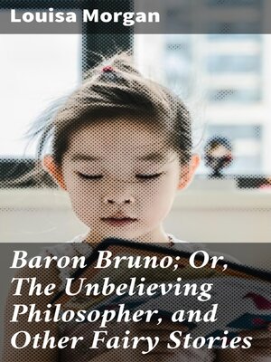cover image of Baron Bruno; Or, the Unbelieving Philosopher, and Other Fairy Stories